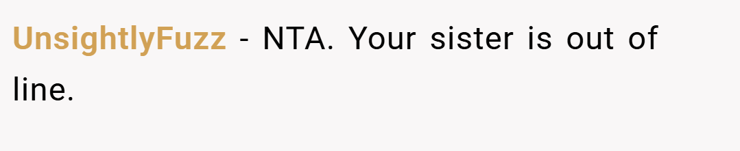 UnsightlyFuzz − NTA. Your sister is out of line.