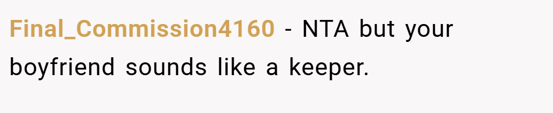 Final_Commission4160 − NTA but your boyfriend sounds like a keeper.