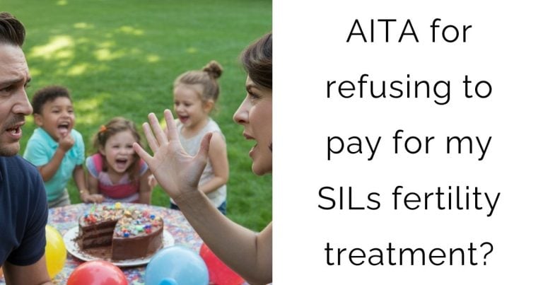 AITA for refusing to pay for my SILs fertility treatment?
