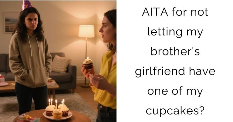 AITA for not letting my brother’s girlfriend have one of my cupcakes?