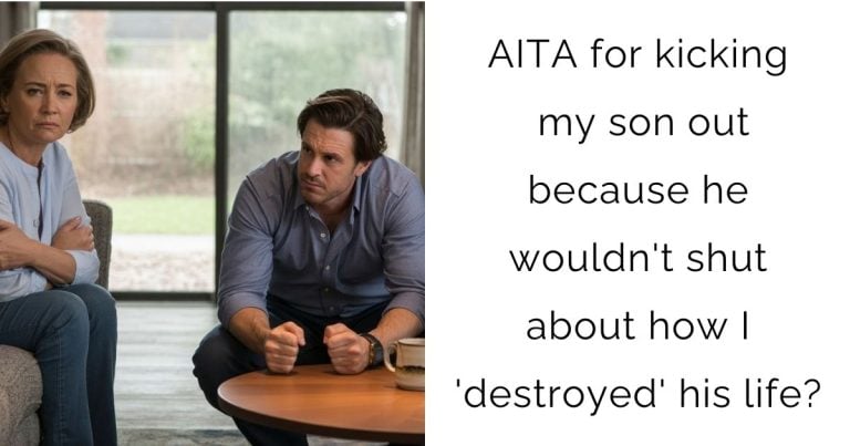 AITA for kicking my son out because he wouldn’t shut about how I ‘destroyed’ his life?