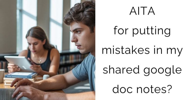 AITA for putting mistakes in my shared google doc notes?