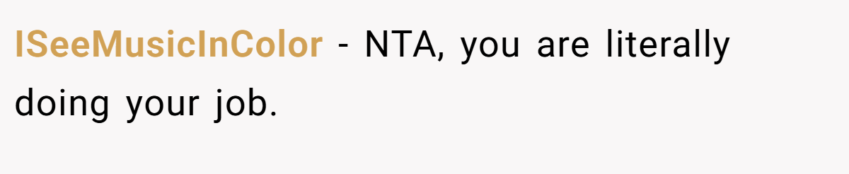 ISeeMusicInColor − NTA, you are literally doing your job.