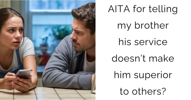 AITA for telling my brother his service doesn’t make him superior to others?