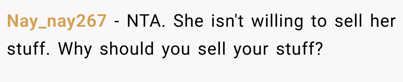 Nay_nay267 - NTA. She isn't willing to sell her stuff. Why should you sell your stuff?