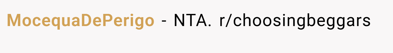 MocequaDePerigo - NTA. r/choosingbeggars