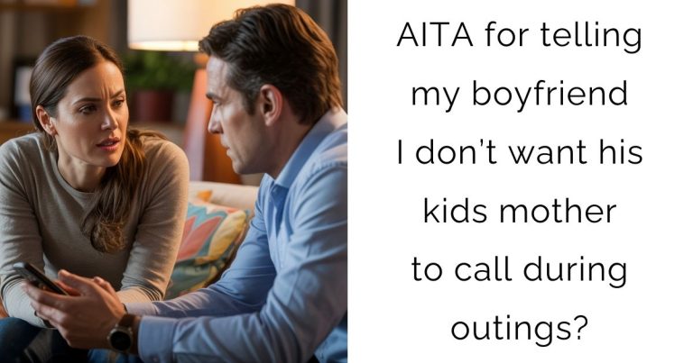 AITA for telling my boyfriend I don’t want his kids mother to call during outings?