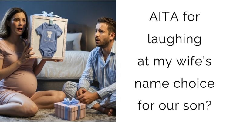 AITA for laughing at my wife’s name choice for our son?
