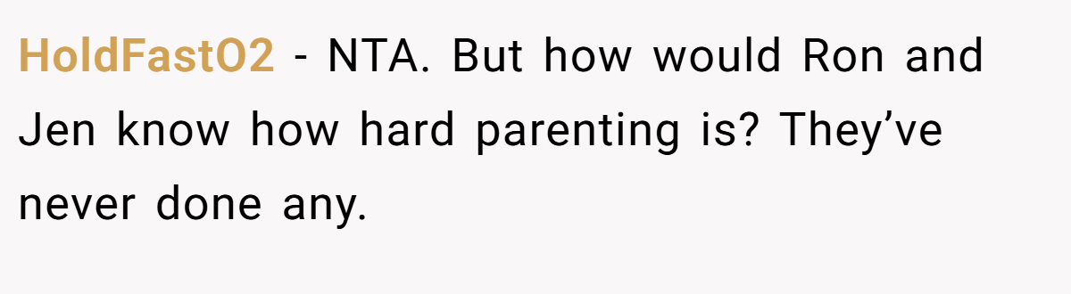 HoldFastO2 − NTA. But how would Ron and Jen know how hard parenting is? They’ve never done any.
