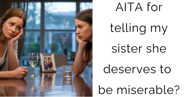 AITA for telling my sister she deserves to be miserable?