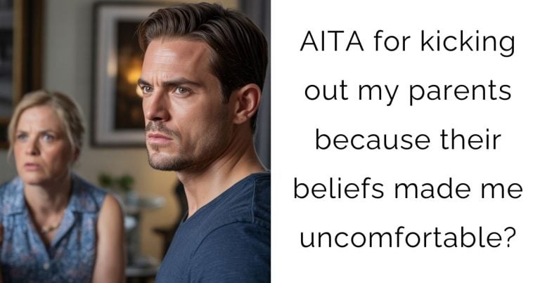 AITA for kicking out my parents because their beliefs made me uncomfortable?