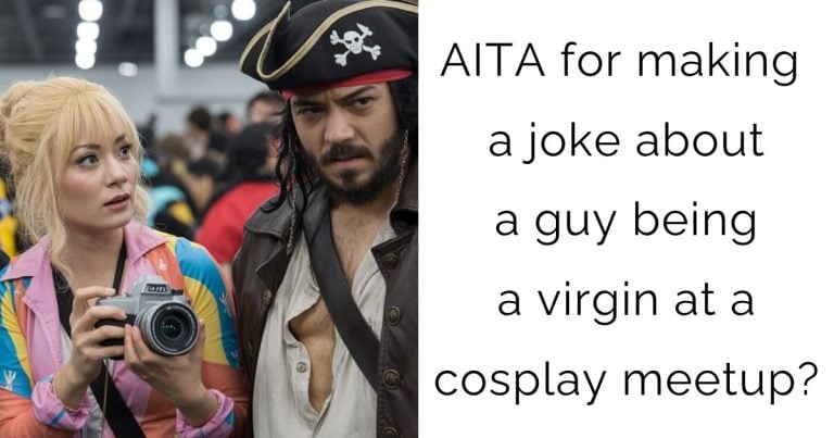 AITA for making a joke about a guy being a virgin at a cosplay meetup?