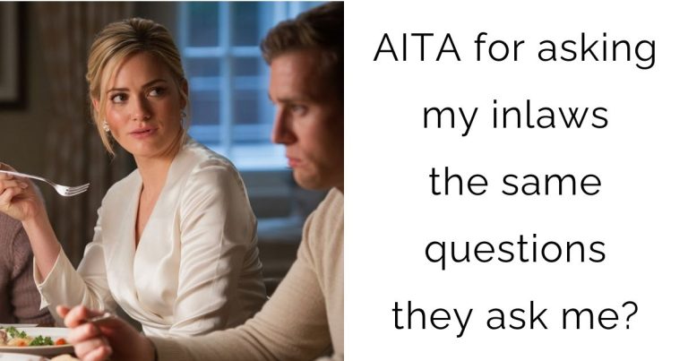 AITA for asking my inlaws the same questions they ask me?