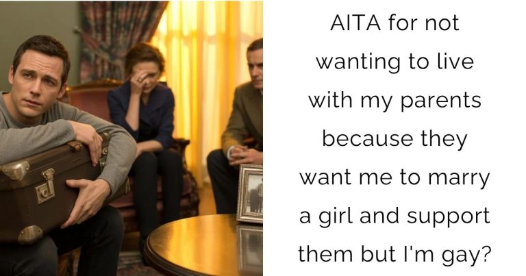 AITA for not wanting to live with my parents because they want me to marry a girl and support them but I’m gay?