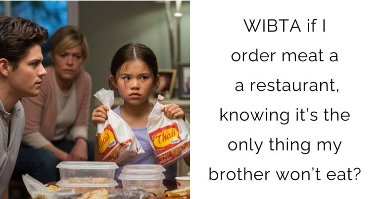WIBTA if I order meat at a restaurant, knowing it’s the only thing my brother won’t eat?