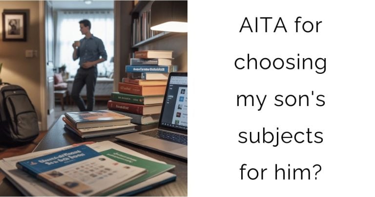 AITA for choosing my son’s subjects for him?