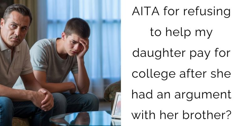 AITA for refusing to help my daughter pay for college after she had an argument with her brother?
