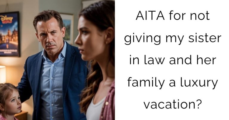 AITA for not giving my sister in law and her family a luxury vacation?