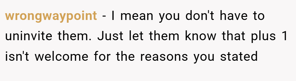 wrongwaypoint − I mean you don't have to uninvite them. Just let them know that plus 1 isn't welcome for the reasons you stated