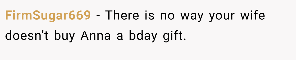 FirmSugar669 - There is no way your wife doesn’t buy Anna a bday gift.