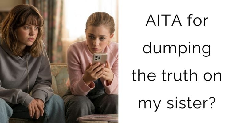 AITA for dumping the truth on my sister?