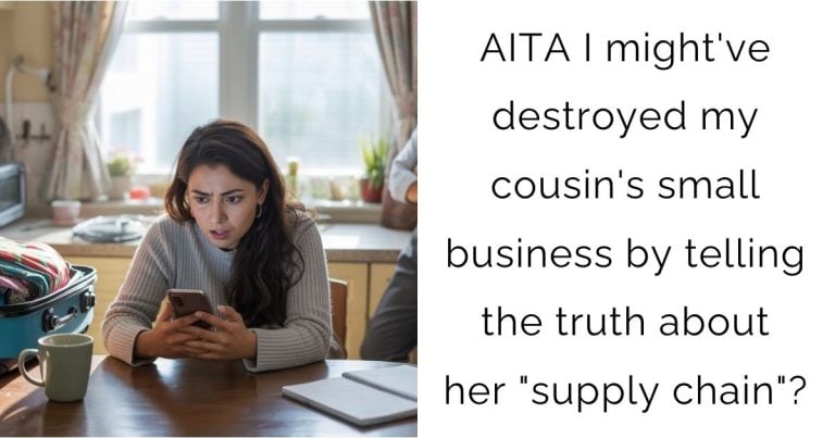 AITA I might’ve destroyed my cousin’s small business by telling the truth about her “supply chain”?