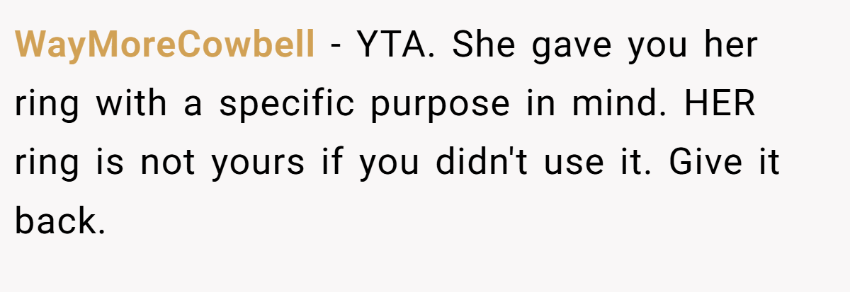 WayMoreCowbell − YTA. She gave you her ring with a specific purpose in mind. HER ring is not yours if you didn't use it. Give it back.
