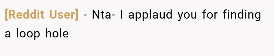 [Reddit User] − Nta- I applaud you for finding a loop hole