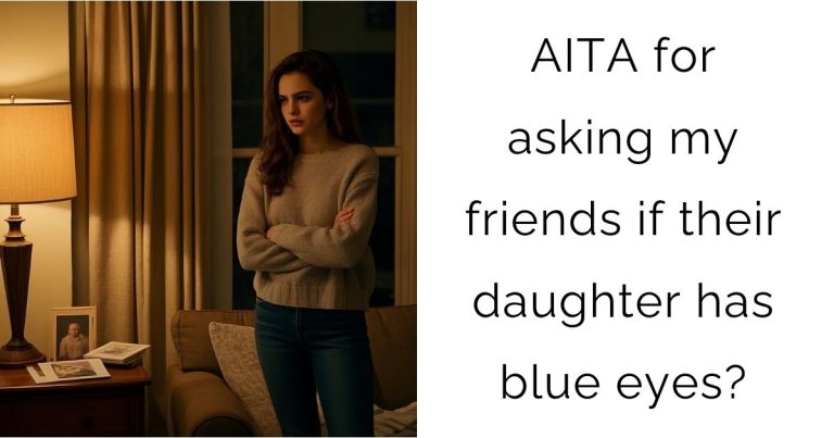 AITA for asking my friends if their daughter has blue eyes?