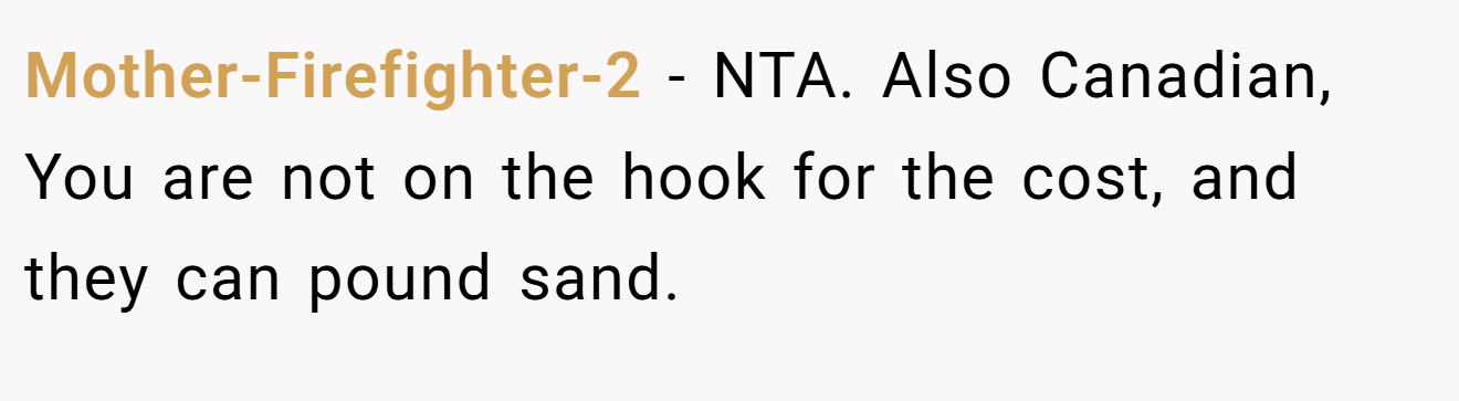 Mother-Firefighter-2 - NTA. Also Canadian, You are not on the hook for the cost, and they can pound sand.