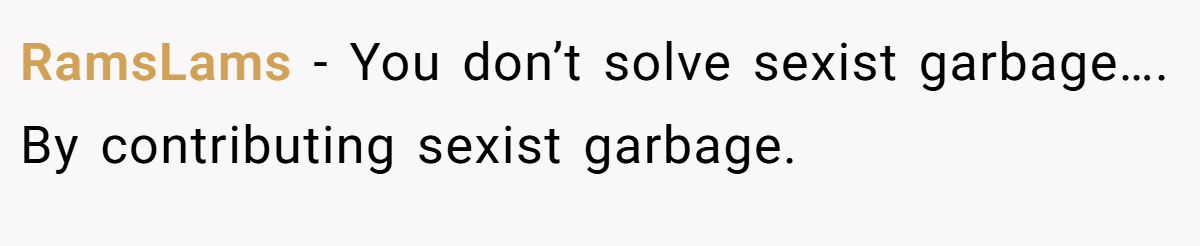 RamsLams − You don’t solve sexist garbage…. By contributing sexist garbage.