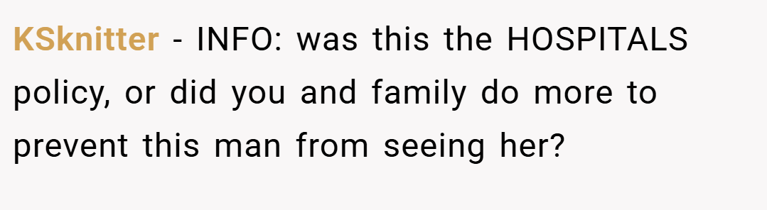 KSknitter − INFO: was this the HOSPITALS policy, or did you and family do more to prevent this man from seeing her?