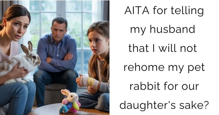 AITA for telling my husband that I will not rehome my pet rabbit for our daughter’s sake?