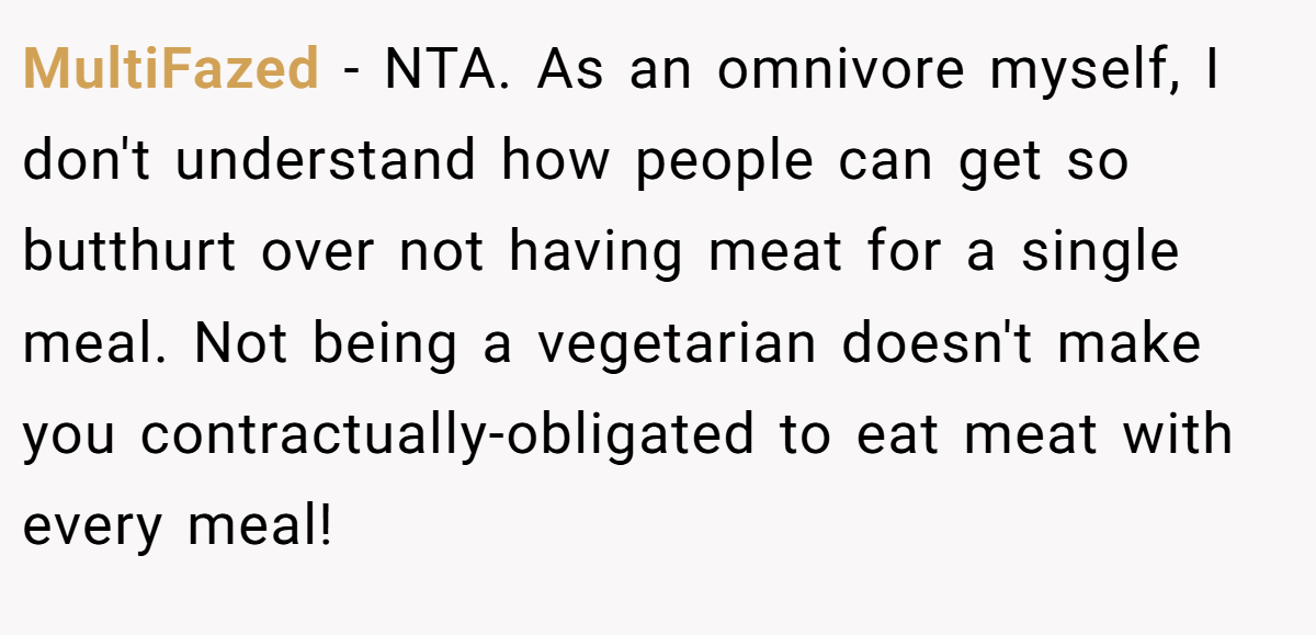 MultiFazed − NTA. As an omnivore myself, I don't understand how people can get so butthurt over not having meat for a single meal. Not being a vegetarian doesn't make you contractually-obligated to eat meat with every meal!
