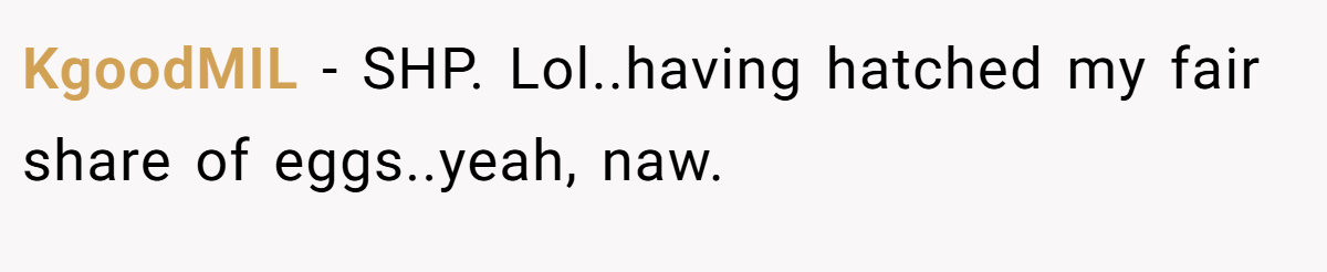 KgoodMIL - SHP. Lol..having hatched my fair share of eggs..yeah, naw.