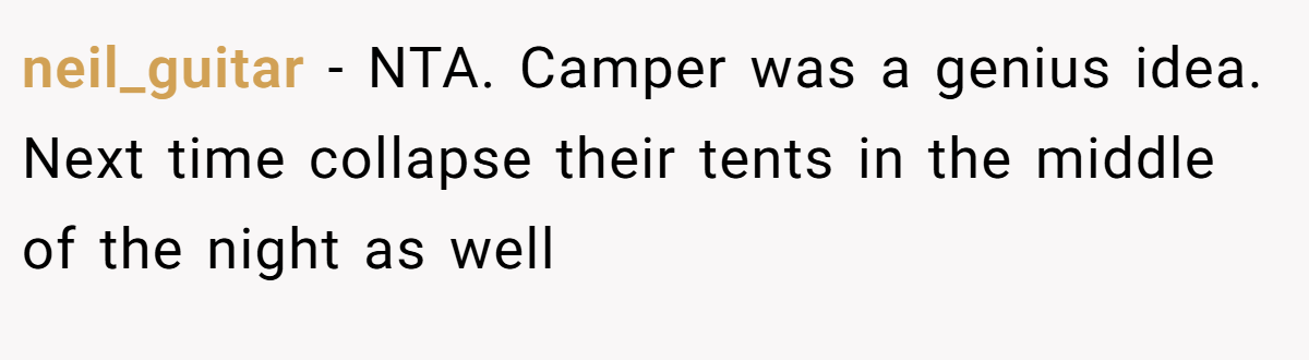 neil_guitar − NTA. Camper was a genius idea. Next time collapse their tents in the middle of the night as well