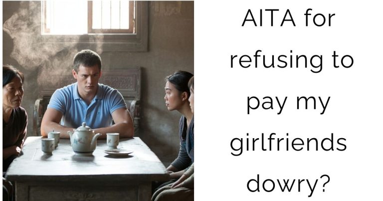 AITA for refusing to pay my girlfriends dowry?
