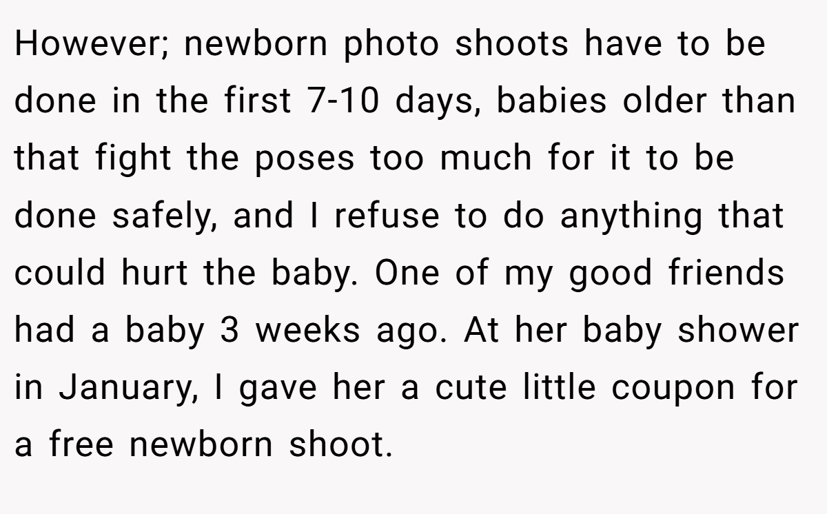 However; newborn photo shoots have to be done in the first 7-10 days, babies older than that fight the poses too much for it to be done safely, and I refuse to do anything that could hurt the baby. One of my good friends had a baby 3 weeks ago. At her baby shower in January, I gave her a cute little coupon for a free newborn shoot.