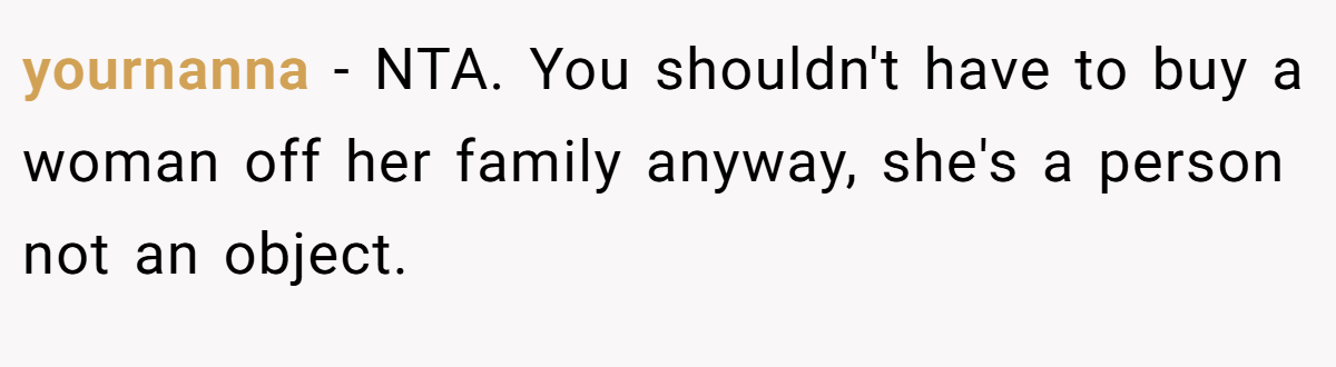 yournanna − NTA. You shouldn't have to buy a woman off her family anyway, she's a person not an object.