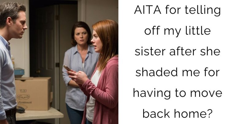 AITA for telling off my little sister after she shaded me for having to move back home?