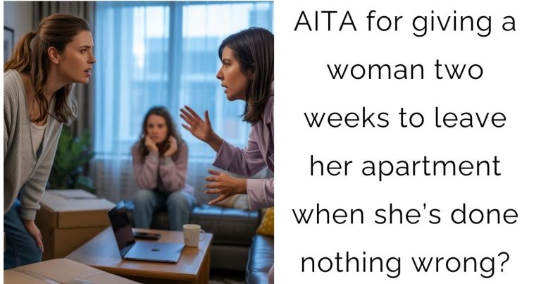 AITA for giving a woman two weeks to leave her apartment when she’s done nothing wrong?