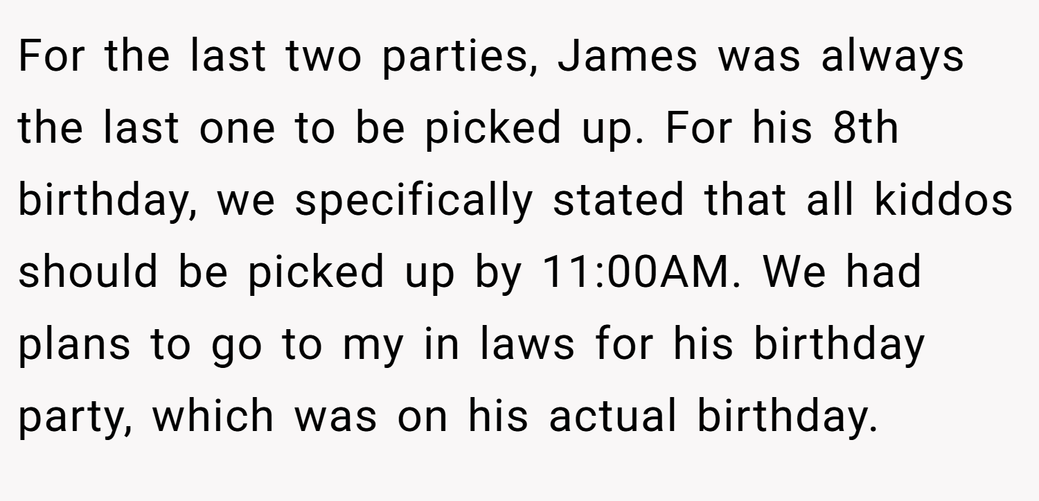For the last two parties, James was always the last one to be picked up. For his 8th birthday, we specifically stated that all kiddos should be picked up by 11:00AM. We had plans to go to my in laws for his birthday party, which was on his actual birthday.