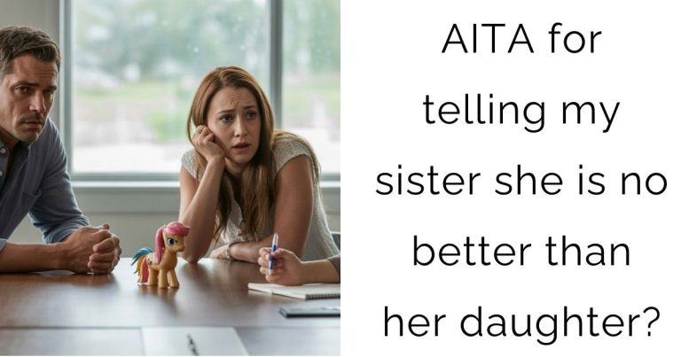 AITA for telling my sister she is no better than her daughter?