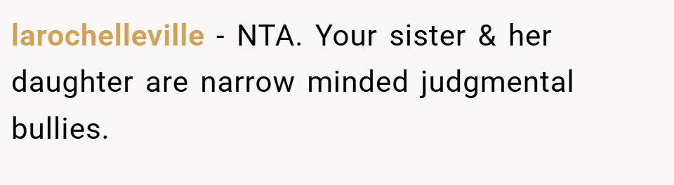 larochelleville − NTA. Your sister & her daughter are narrow minded judgmental bullies.