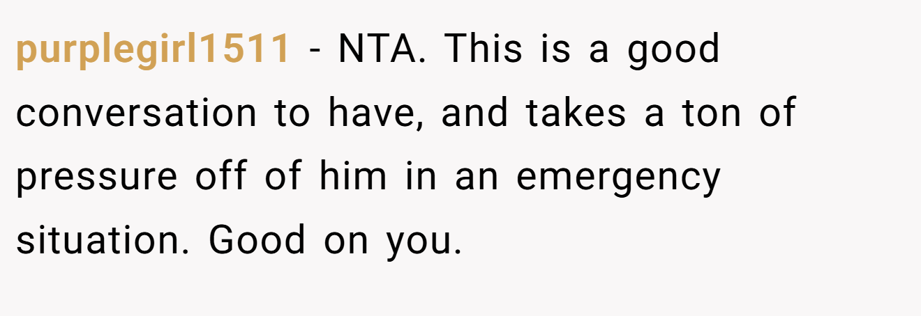 purplegirl1511 - NTA. This is a good conversation to have, and takes a ton of pressure off of him in an emergency situation. Good on you.