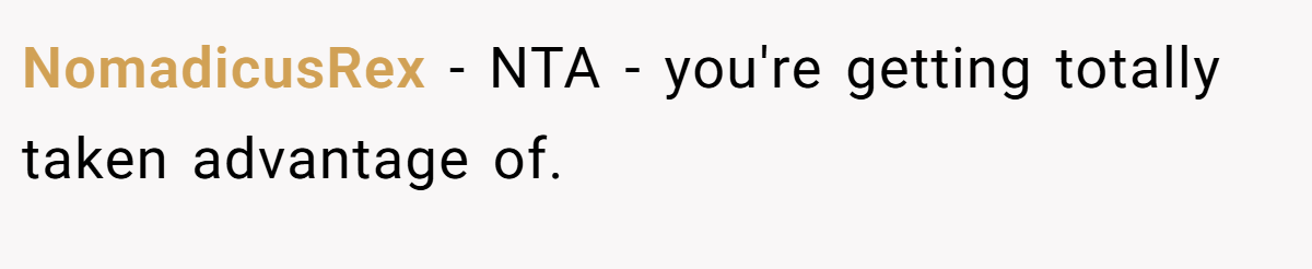NomadicusRex − NTA - you're getting totally taken advantage of.