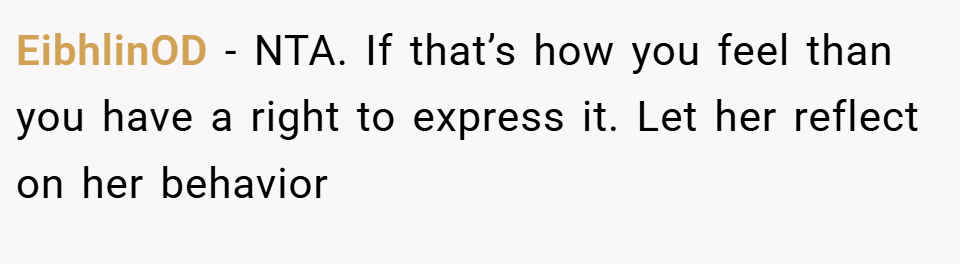 EibhlinOD − NTA. If that’s how you feel than you have a right to express it. Let her reflect on her behavior