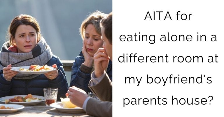 AITA for eating alone in a different room at my boyfriend’s parents house?