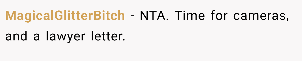 MagicalGlitterBitch − NTA. Time for cameras, and a lawyer letter.