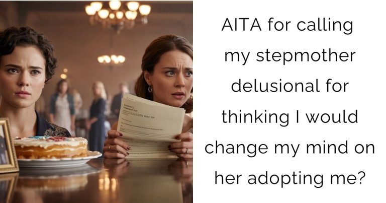 AITA for calling my stepmother delusional for thinking I would change my mind on her adopting me?